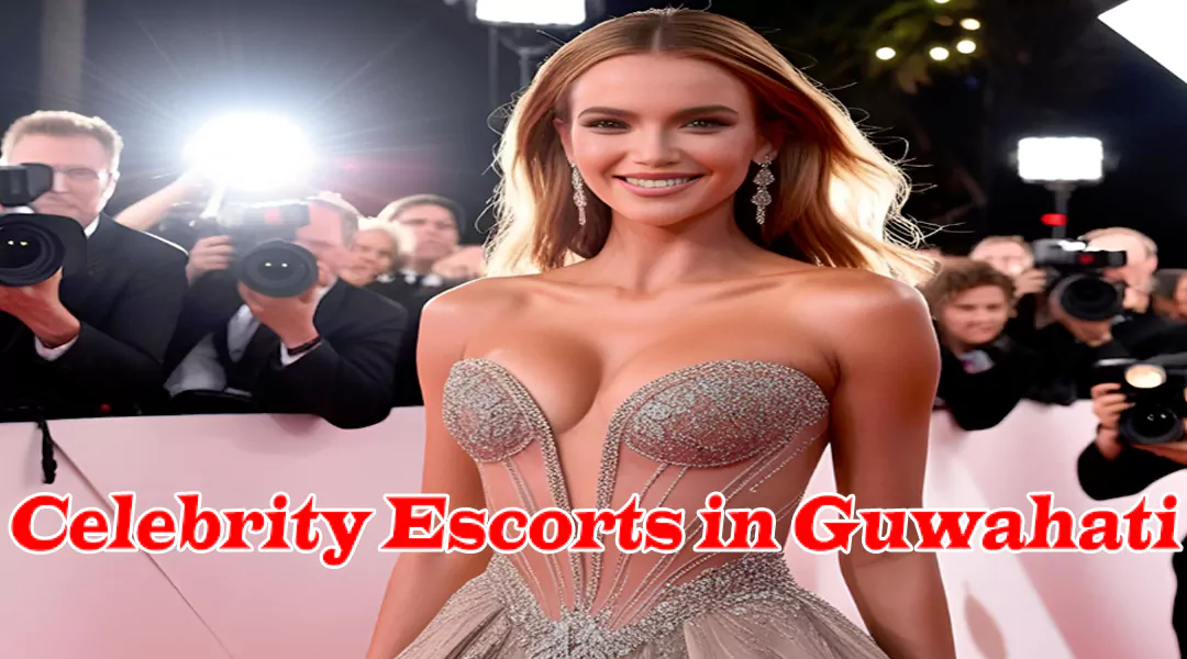 Celebrity Escorts in Guwahati