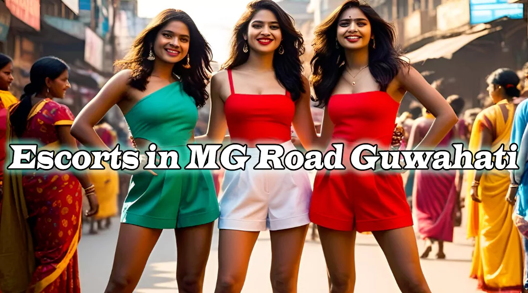 Escorts in MG Road Guwahati