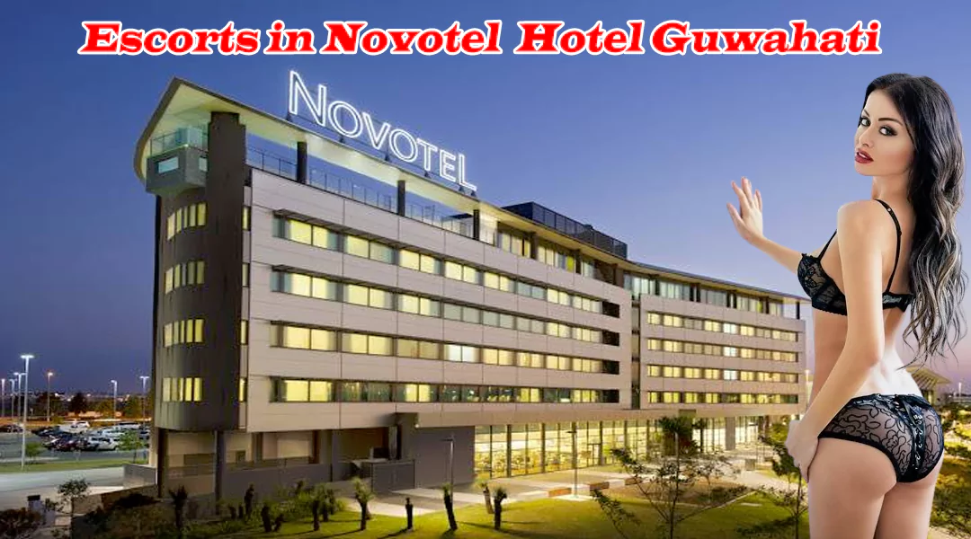 Escorts in Novotel Hotel Guwahati Escorts in Novotel Hotel Guwahati