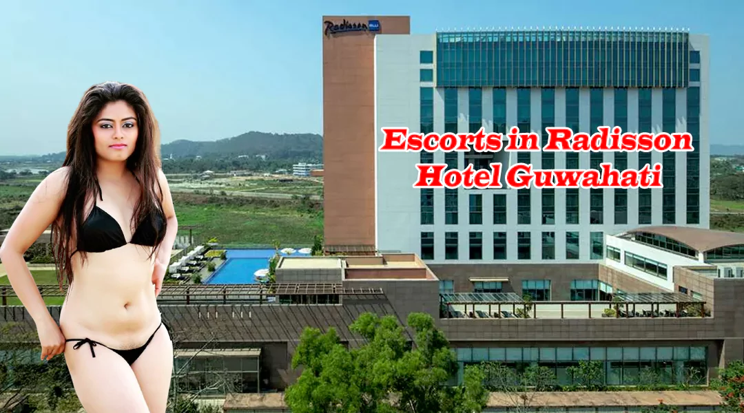 Escorts in Radisson Hotel Guwahati