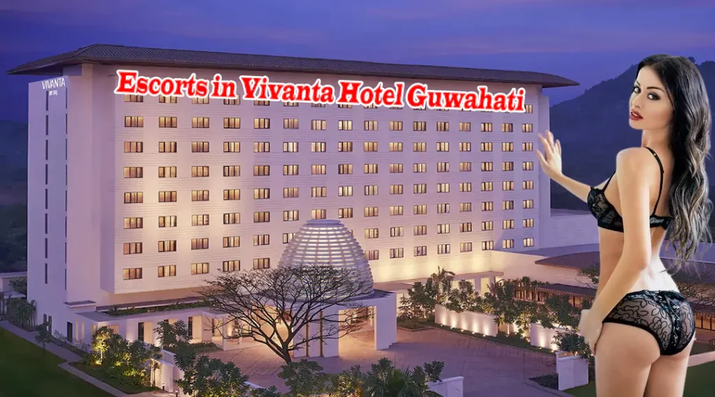 Escorts in Vivanta Hotel Guwahati