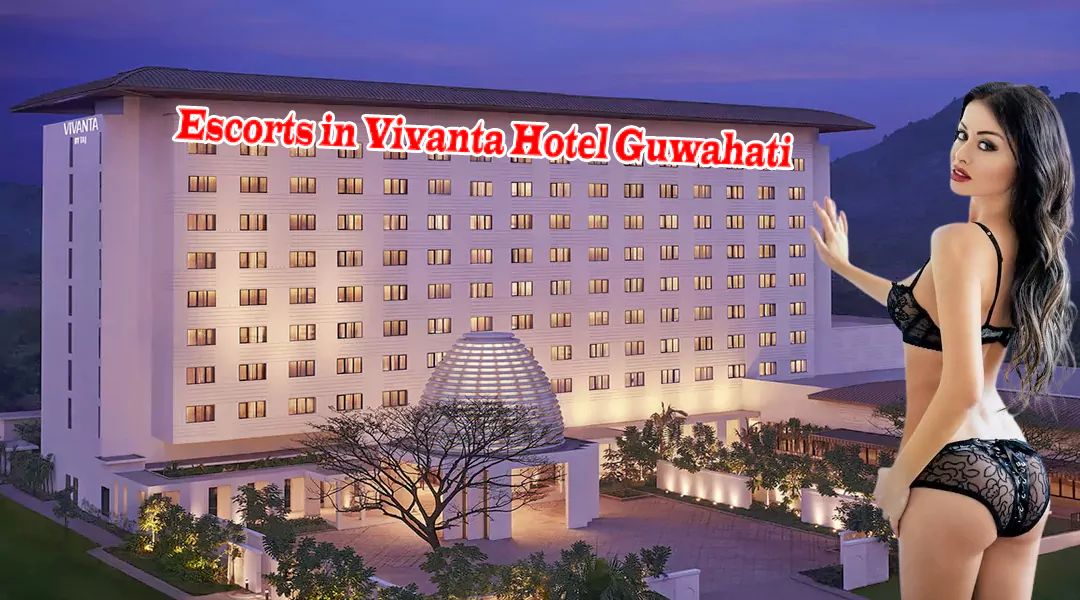 Escorts in Vivanta Hotel Guwahati