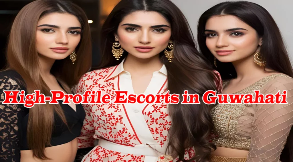 High-Profile Escorts in Guwahati