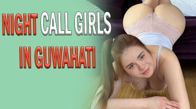 Night Call Girls in Guwahati