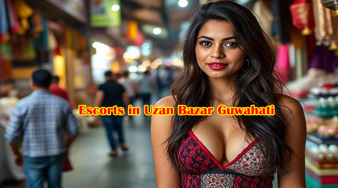 Escorts in Uzan Bazar Guwahati
